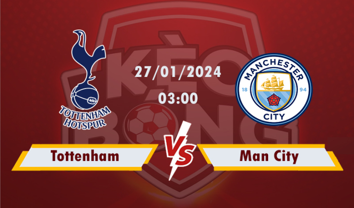 Nhận định, soi kèo Tottenham vs Man City, 03h00 ngày 27/1/2024