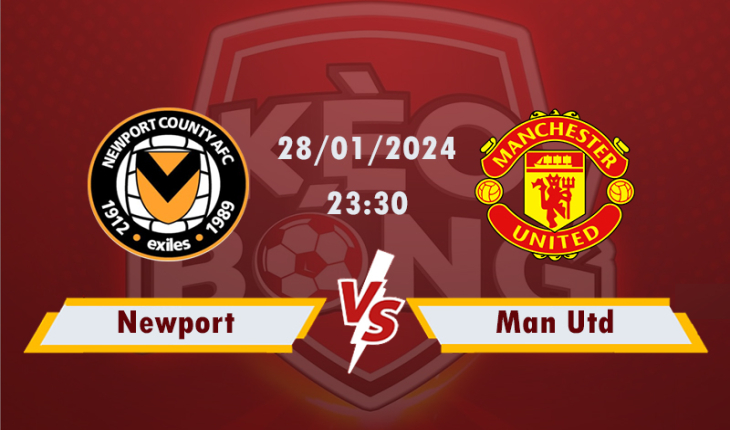 Nhận định, soi kèo Newport vs Man Utd, 23h30 ngày 28/1/2024