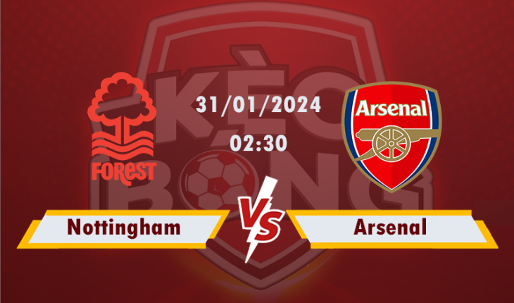 Nhận định, soi kèo Nottingham vs Arsenal, 02h30 ngày 31/1/2024