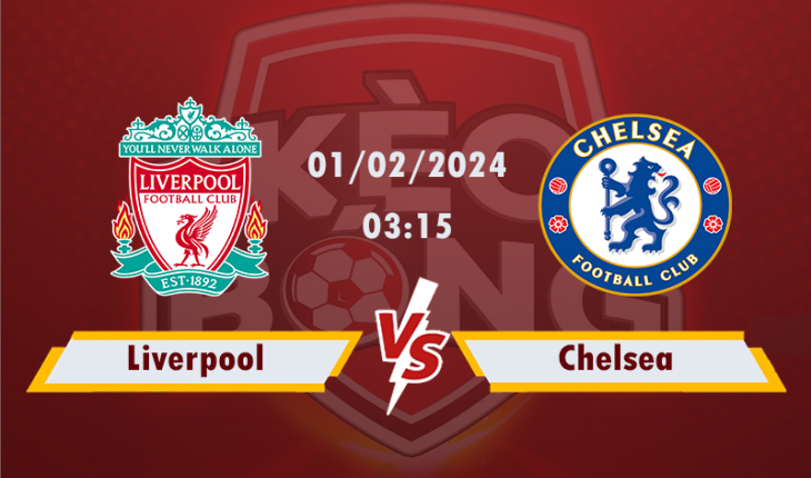 Nhận định, soi kèo Liverpool vs Chelsea, 03h15 ngày 01/2/2024