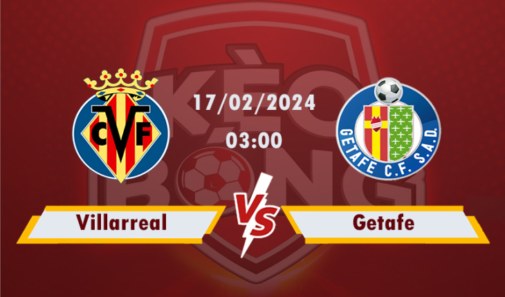 Nhận định, soi kèo Villarreal vs Getafe, 03h00 ngày 17/2/2024