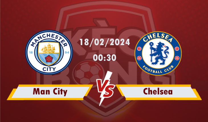 Nhận định, soi kèo Man City vs Chelsea, 00h30 ngày 18/2/2024