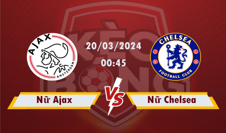 Nhận định, soi kèo Ajax vs Chelsea, 00h45 ngày 20/3/2024