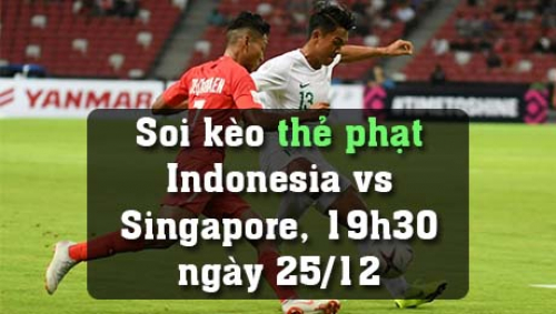 Soi kèo thẻ phạt Indonesia vs Singapore, 19h30 ngày 25/12
