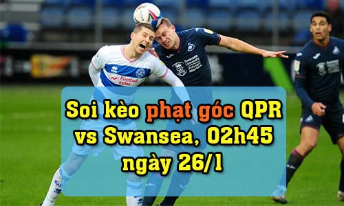 Soi kèo phạt góc QPR vs Swansea, 02h45 ngày 26/1/2022
