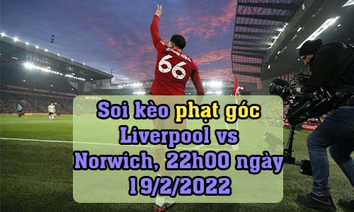 Soi kèo phạt góc Liverpool vs Norwich, 22h00 ngày 19/2/2022