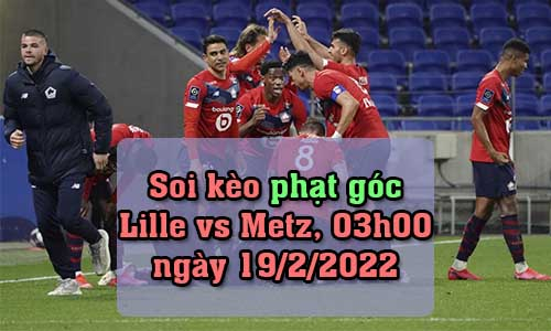 Soi kèo phạt góc Lille vs Metz, 03h00 ngày 19/2/2022