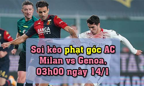 Soi kèo phạt góc AC Milan vs Genoa, 03h00 ngày 14/1/2022