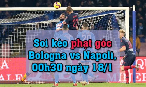 Soi kèo phạt góc Bologna vs Napoli, 00h30 ngày 18/1/2022