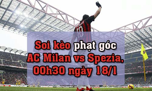 Soi kèo phạt góc AC Milan vs Spezia, 00h30 ngày 18/1/2022