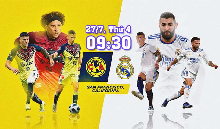 Nhận định, soi kèo Real Madrid vs Club America, 09h30 ngày 27/7/2022